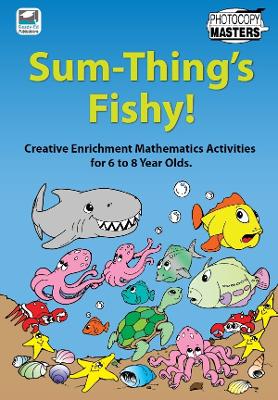 Sum-Thing s Fishy!: Creative Enrichment Mathematics Activities for 6 to 8 Year-Olds