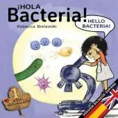 Hola Bacteria - Hello Bacteria: Version Bilingue Espanol/Ingles