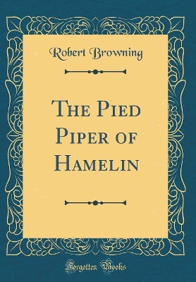 The Pied Piper of Hamelin (Classic Reprint)