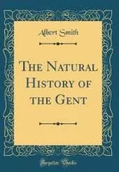 The Natural History of the Gent (Classic Reprint)