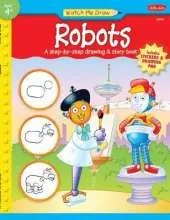 Robots: A step-by-step drawing & story book