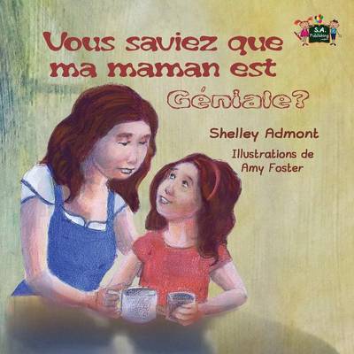 Vous Saviez Que Ma Maman Est Geniale?: Did You Know My Mom Is Awesome? (French Edition)