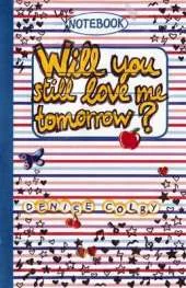 Love Notebook: #1 Will You Still Love Me Tomorrow