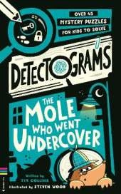 Detectograms®: The Mole Who Went Undercover: 50 Mystery Puzzles for Kids to Crack