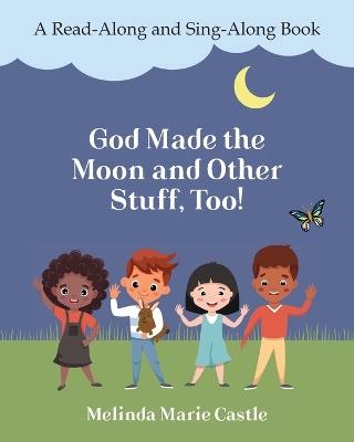 God Made the Moon and Other Stuff, Too!: A Read-Along and Sing-Along Book
