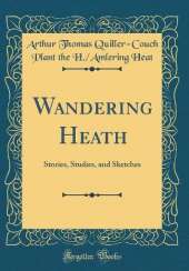 Wandering Heath: Stories, Studies, and Sketches (Classic Reprint)