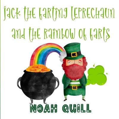 Jack the Farting Leprechaun and The Rainbow of Farts: A St. Patrick's Day Theme Children Story Book with Watercolor Illustrations. A Fun Way to Teach Kids About Colors and Days of the Week During the Irish Celebration.