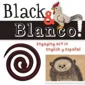 Black & Blanco!: Engaging Art in English y Espaol