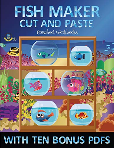 Preschool Workbooks (Fish Maker): Create your own fish by cutting and pasting the contents of this book. This book is designed to improve hand-eye coordination, develop fine and gross motor control, develop visuo-spatial skills, and to help children susta
