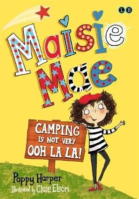 Maisie Mae: Camping is Not Very Ooh La La!: Book 3