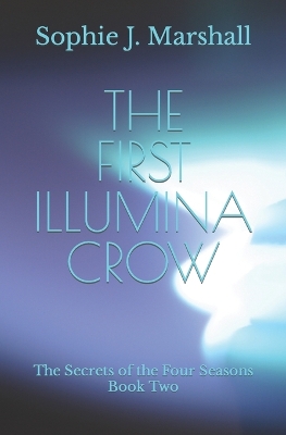 The First Illumina Crow: The Secrets of the Four Seasons Book Two
