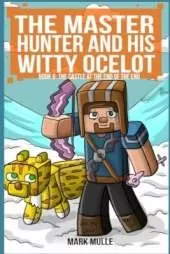 The Master Hunter and His Witty Ocelot Book 6: The Castle at the End of the End