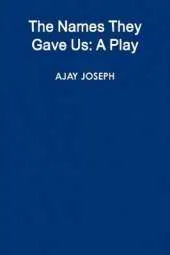 The Names They Gave Us: A Play