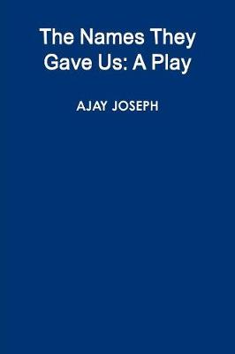 The Names They Gave Us: A Play