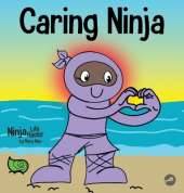 Caring Ninja: A Social Emotional Learning Book For Kids About Developing Care and Respect For Others