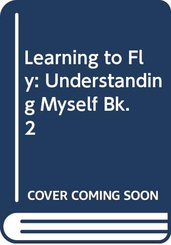 Learning to Fly: Understanding Myself Bk. 2