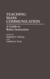Teaching Mass Communication: A Guide to Better Instruction