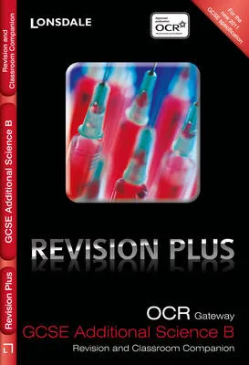 OCR Gateway Additional Science B: Revision and Classroom Companion
