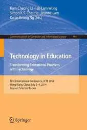 Technology in Education. Transforming Educational Practices with Technology: International Conference, ICTE 2014, Hong Kong, China, July 2-4, 2014, Revised Selected Papers