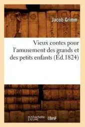 Vieux Contes Pour L'Amusement Des Grands Et Des Petits Enfants (Ed.1824)