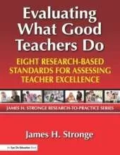 Evaluating What Good Teachers Do: Eight Research-Based Standards for Assesing Teacher Excellence
