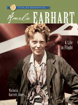 Sterling Biographies (R): Amelia Earhart: A Life in Flight