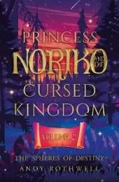 Princess Noriko and the Cursed Kingdom Vol. II: The Spheres Of Destiny