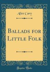 Ballads for Little Folk (Classic Reprint)