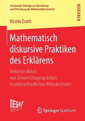 Mathematisch Diskursive Praktiken Des Erklarens: Rekonstruktion Von Unterrichtsgesprachen in Unterschiedlichen Mikrokulturen
