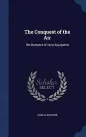 The Conquest of the Air: The Romance of Aerial Navigation