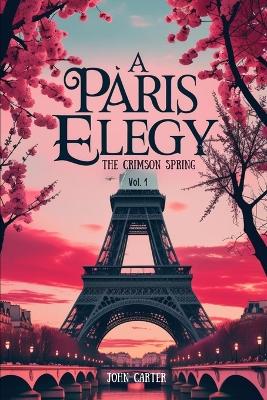 A Paris Elegy Vol. 1: The Crimson Spring