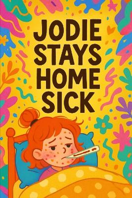 Jodie Stays Home Sick: When Jodie feels unwell, kindness leads the way