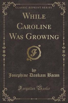 While Caroline Was Growing (Classic Reprint)