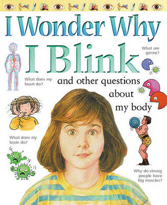 I Wonder Why I Blink: And Other Questions About My Body