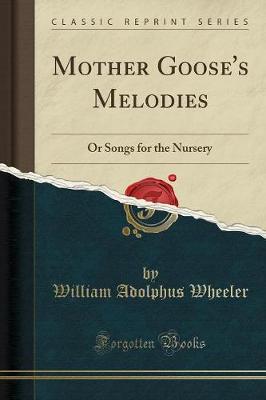 Mother Goose's Melodies: Or Songs for the Nursery (Classic Reprint)