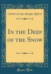 In the Deep of the Snow (Classic Reprint)