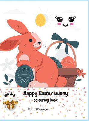 Happy Easter bunny: Easter Colouring Book For Kids Ages 3-8 A Collection of Happy Easter Egg and bunny Colouring Pages for Kids Makes a perfect gift for Easter Easter Egg Coloring Book 50 Easter Design Easter Book for Boys & Girls
