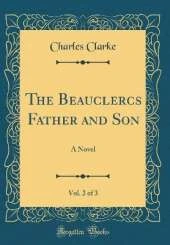 The Beauclercs Father and Son, Vol. 2 of 3: A Novel (Classic Reprint)