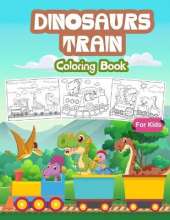 Dinosaurs Train Coloring Book for Kids: Kids Coloring Book Filled with Dinosaur on Train Designs, Cute Gift for Boys and Girls Ages 4-8