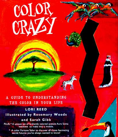 Colour Crazy: A Guide to Understanding the Colours in Your Life