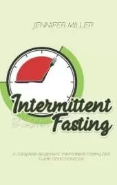 Intermittent Fasting for Women for beginners: A Complete Beginners' Intermittent Fasting Diet Guide and Cookbook