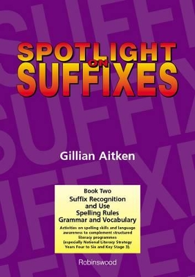 Spotlight on Suffixes Book 2: Suffix Recognition and Use, Spelling Rules and Grammar and Vocabulary