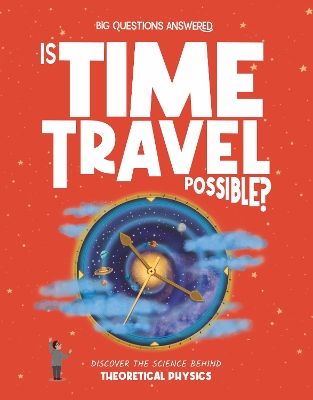 Is Time Travel Possible?: Discover the science behind theoretical physics