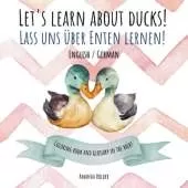 Let's Learn about Ducks! Lass uns über Enten lernen!: Bilingual Children's Picture Book for Language Learning and Teaching in English-German (Bilingual4Kidz)