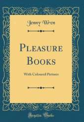 Pleasure Books: With Coloured Pictures (Classic Reprint)