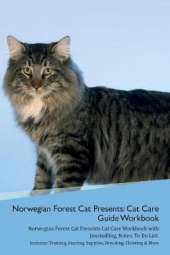 Norwegian Forest Cat Presents: Cat Care Guide Workbook Norwegian Forest Cat Presents Cat Care Workbook with Journalling, Notes, To Do List. Includes: Training, Feeding, Supplies, Breeding, Cleaning & More Volume 1