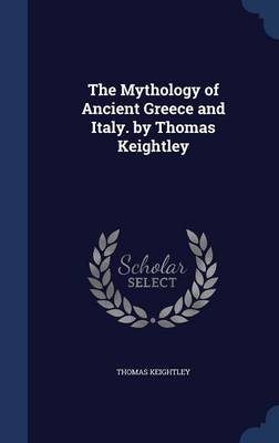 The Mythology of Ancient Greece and Italy. by Thomas Keightley