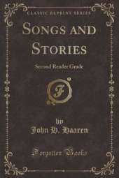 Songs and Stories: Second Reader Grade (Classic Reprint)