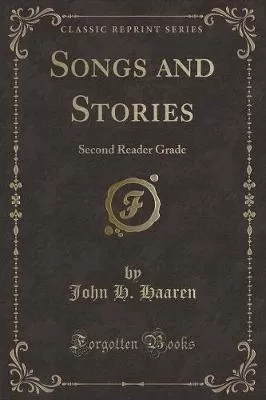 Songs and Stories: Second Reader Grade (Classic Reprint)
