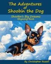 The Adventures of Shoobin the Dog: Shoobin's Big Dreams Rhyming Book